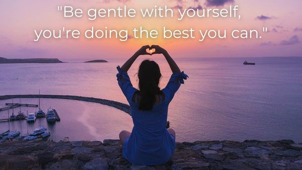 Dauntless Counseling - Supporting Your Struggling Teen - Picture of a woman sitting with her hands in a heart shape with quote, "Be gentle with yourself, you're doing the best you can."